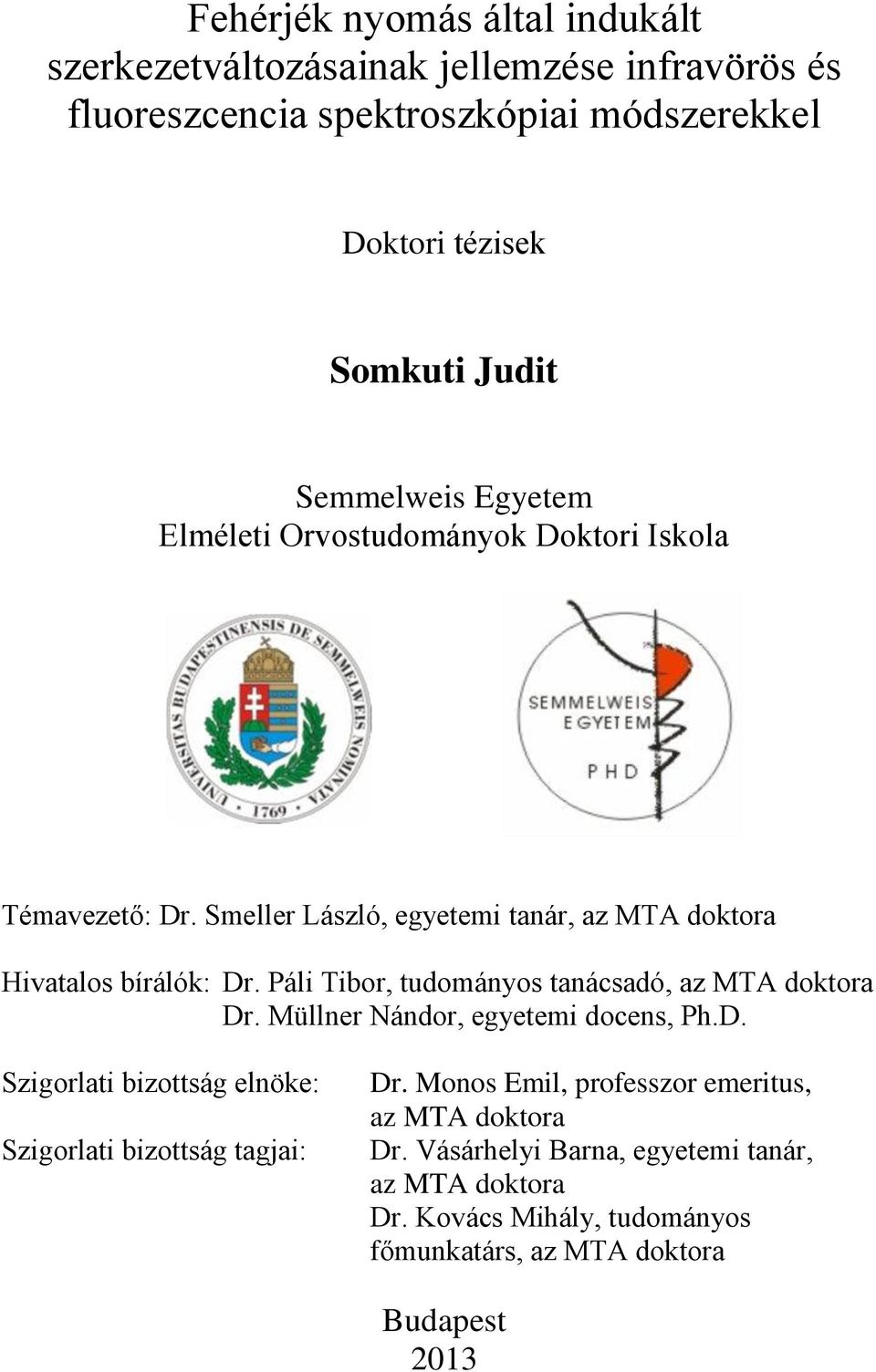 Páli Tibor, tudományos tanácsadó, az MTA doktora Dr. Müllner Nándor, egyetemi docens, Ph.D. Szigorlati bizottság elnöke: Szigorlati bizottság tagjai: Dr.