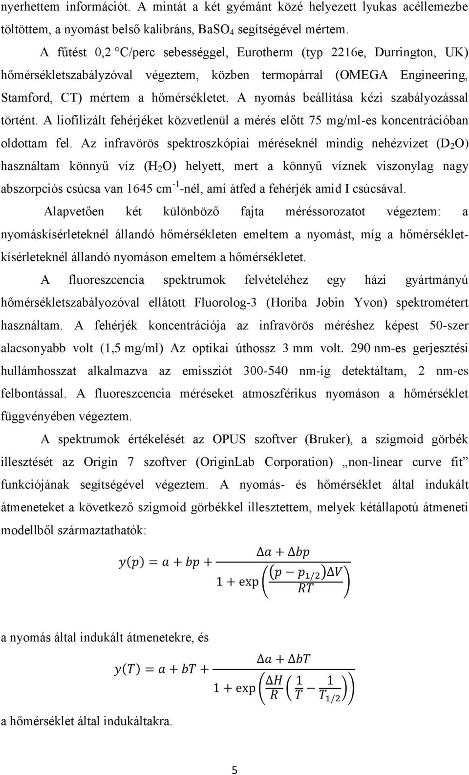 A nyomás beállítása kézi szabályozással történt. A liofilizált fehérjéket közvetlenül a mérés előtt 75 mg/ml-es koncentrációban oldottam fel.