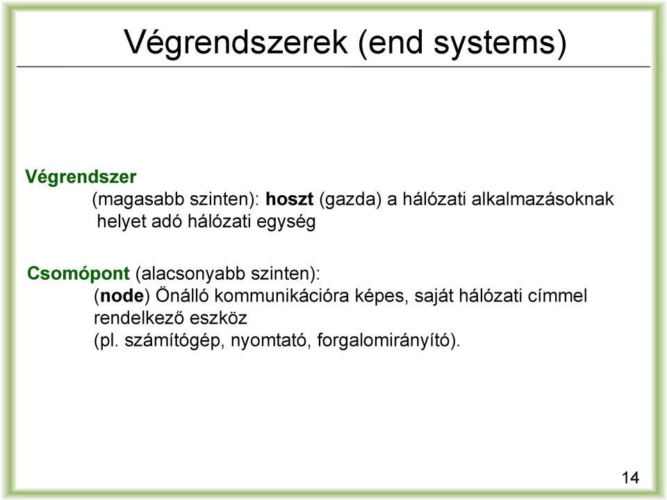 (alacsonyabb szinten): (node) Önálló kommunikációra képes, saját