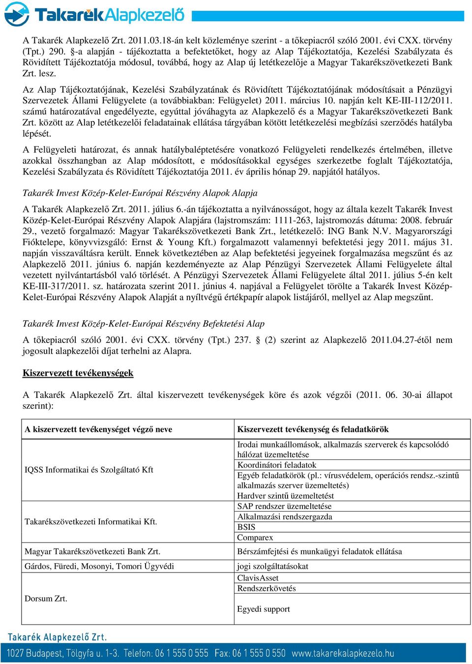 Bank Zrt. lesz. Az Alap Tájékoztatójának, Kezelési Szabályzatának és Rövidített Tájékoztatójának módosításait a Pénzügyi Szervezetek Állami Felügyelete (a továbbiakban: Felügyelet) 2011. március 10.