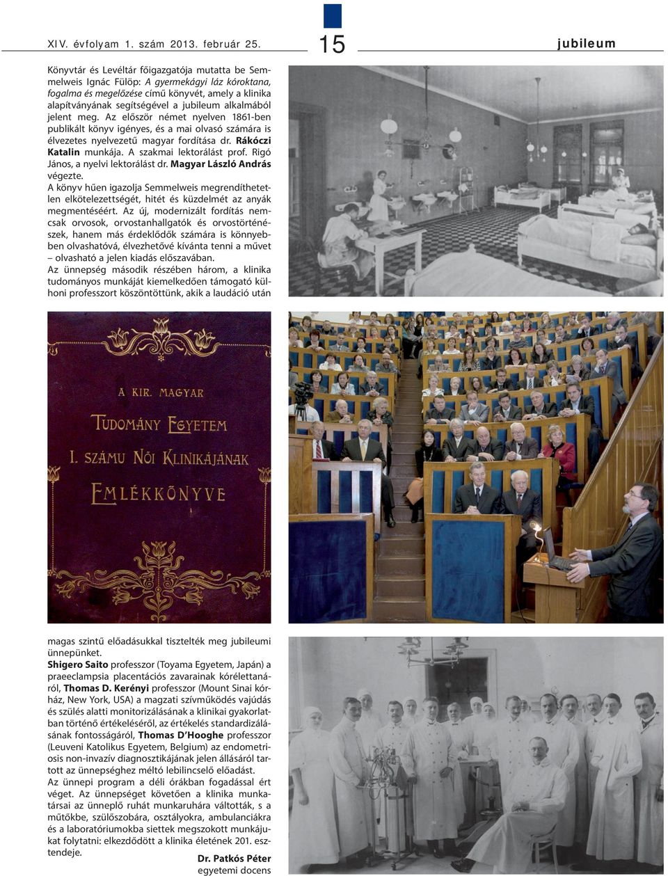 jubileum alkalmából jelent meg. Az először német nyelven 1861-ben publikált könyv igényes, és a mai olvasó számára is élvezetes nyelvezetű magyar fordítása dr. Rákóczi Katalin munkája.