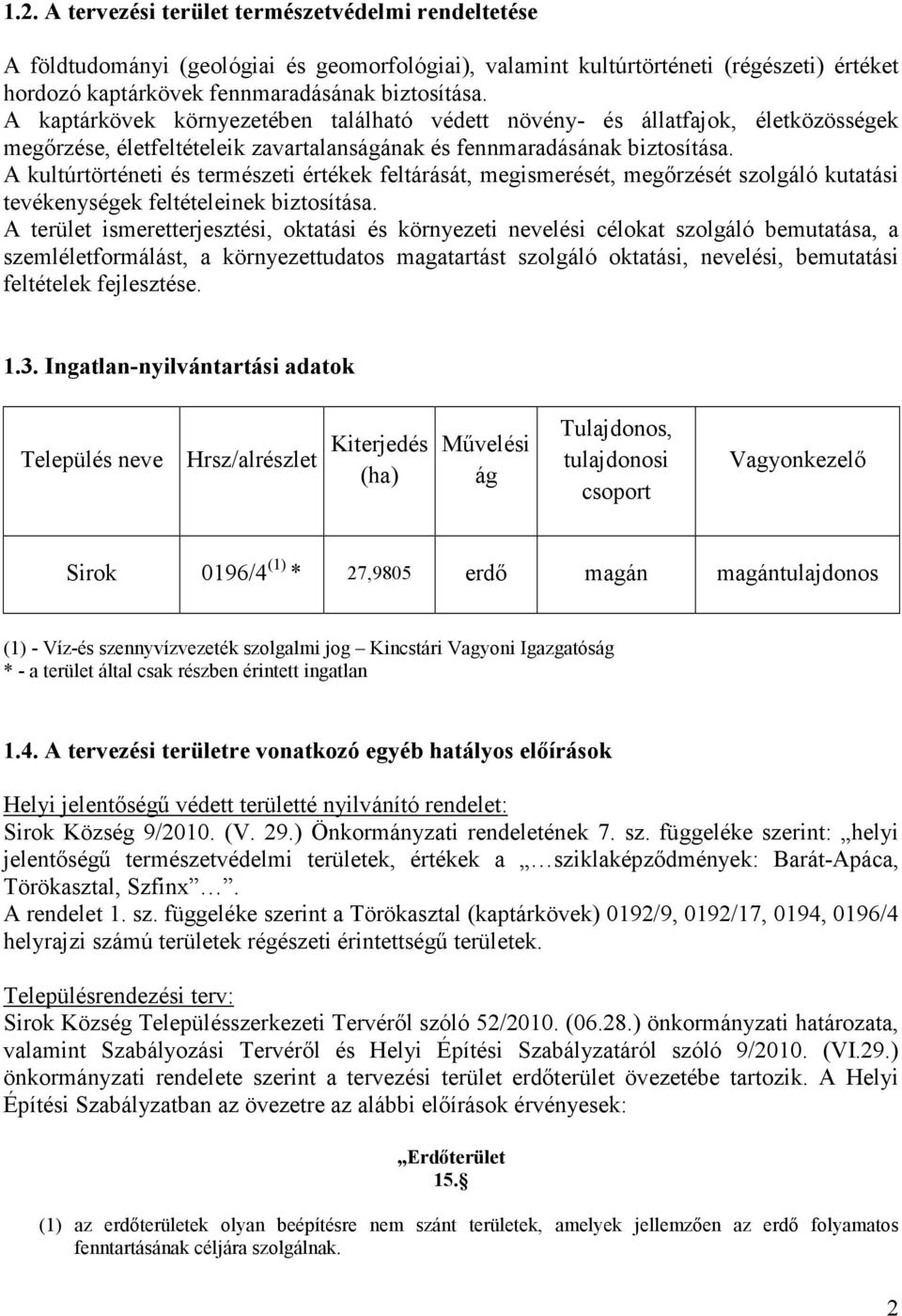 A kultúrtörténeti és természeti értékek feltárását, megismerését, megırzését szolgáló kutatási tevékenységek feltételeinek biztosítása.