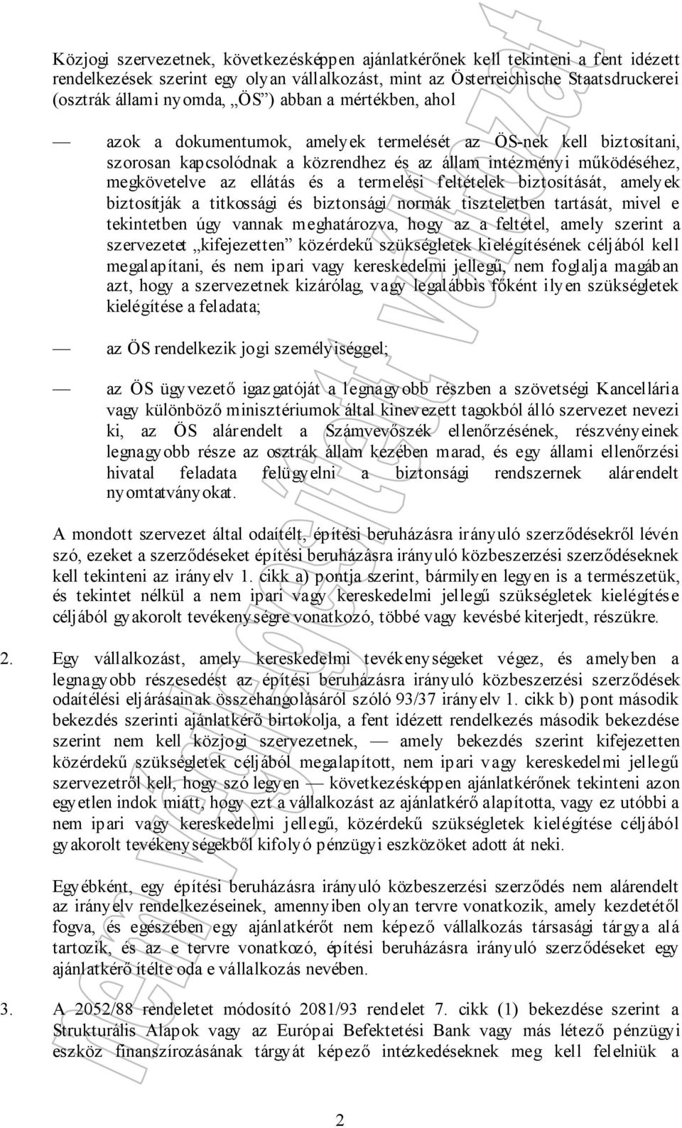 termelési feltételek biztosítását, amelyek biztosítják a titkossági és biztonsági normák tiszteletben tartását, mivel e tekintetben úgy vannak meghatározva, hogy az a feltétel, amely szerint a