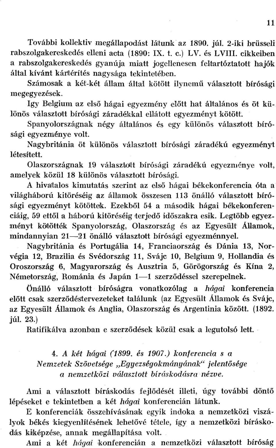 Számosaik a két-két állam által kötött ilynemű választott bírósági megegyezések.