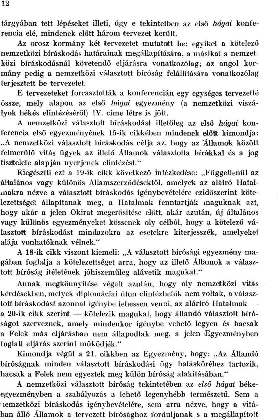 kormány pedig a nemzetközi választott bíróság felállítására vonatkozólag terjesztett be tervezetet.