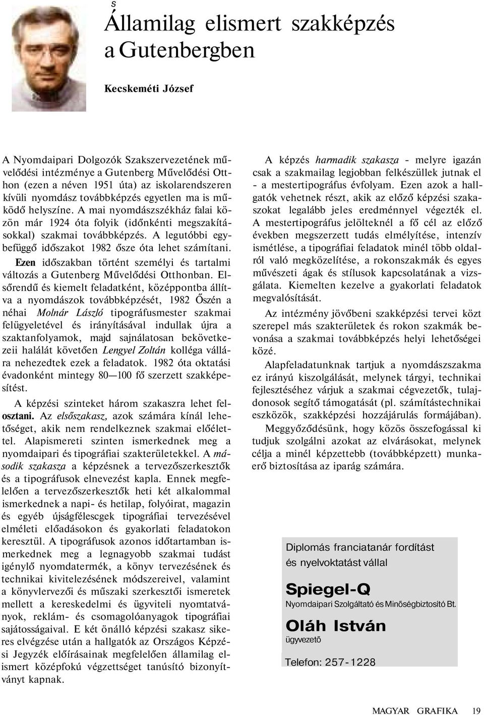 A legutóbbi egybefüggő időszakot 1982 ősze óta lehet számítani. Ezen időszakban történt személyi és tartalmi változás a Gutenberg Művelődési Otthonban.