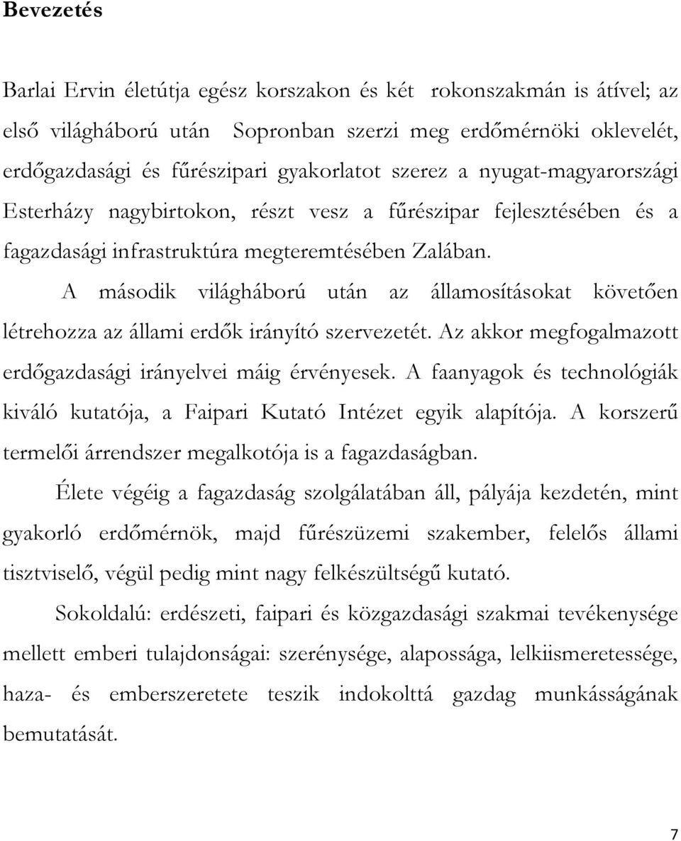 A második világháború után az államosításokat követően létrehozza az állami erdők irányító szervezetét. Az akkor megfogalmazott erdőgazdasági irányelvei máig érvényesek.