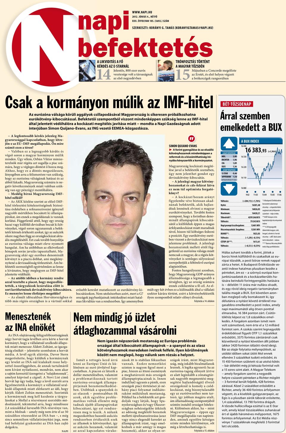Erstét, és első helyen végzett a brókercégek rangsorában Csak a kormányon múlik az IMF-hitel Az eurózóna válsága körüli aggályok csillapodásával Magyarország is sikeresen próbálkozhatna