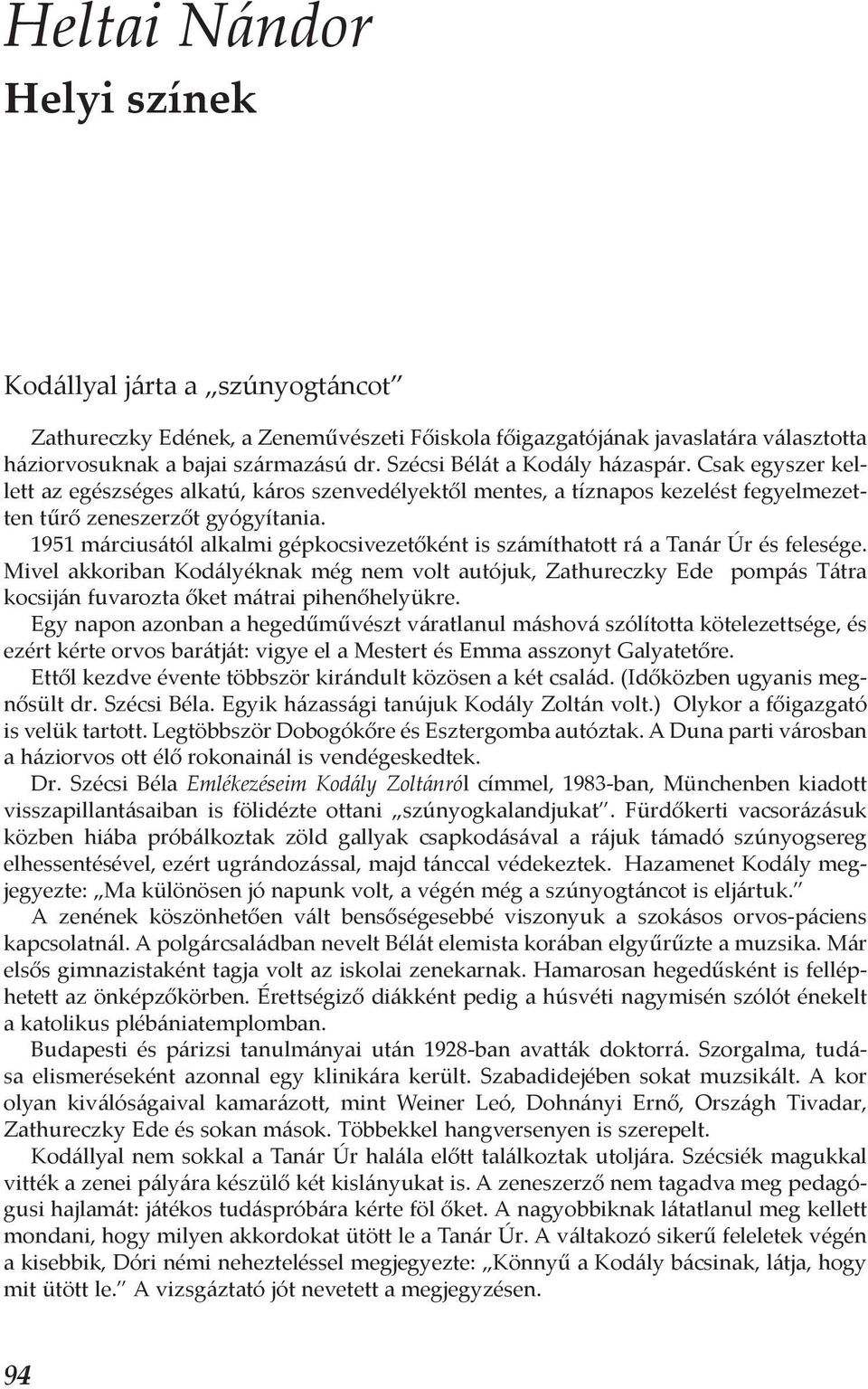 1951 márciusától alkalmi gépkocsivezetőként is számíthatott rá a Tanár Úr és felesége.