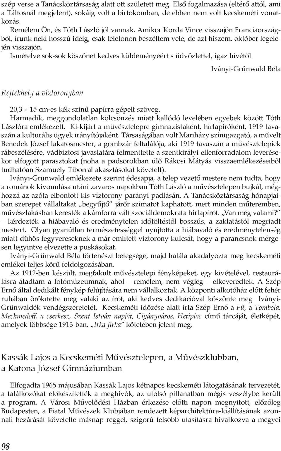 Ismételve sok-sok köszönet kedves küldeményéért s üdvözlettel, igaz hívétől Iványi-Grünwald Béla Rejtekhely a víztoronyban 20,3 15 cm-es kék színű papírra gépelt szöveg.