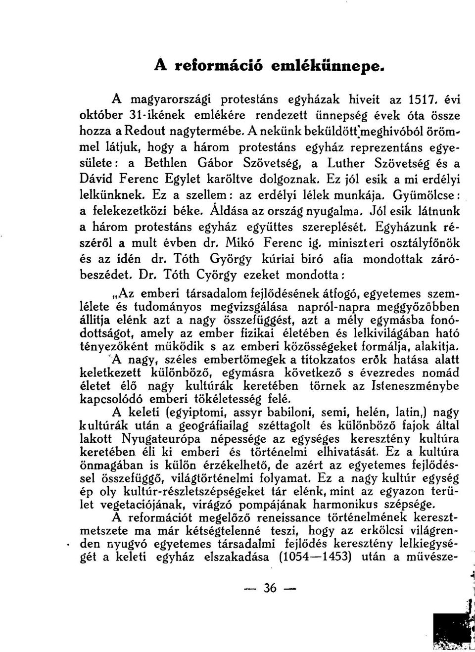 Ez jól esik a mi erdélyi lelkünknek. Ez a szellem: az erdélyi lélek munkája. Gyümölcse: a felekezetközi béke. Áldása az ország nyugalma. Jólesik látnunk a három protestáns egyház együttes szereplését.