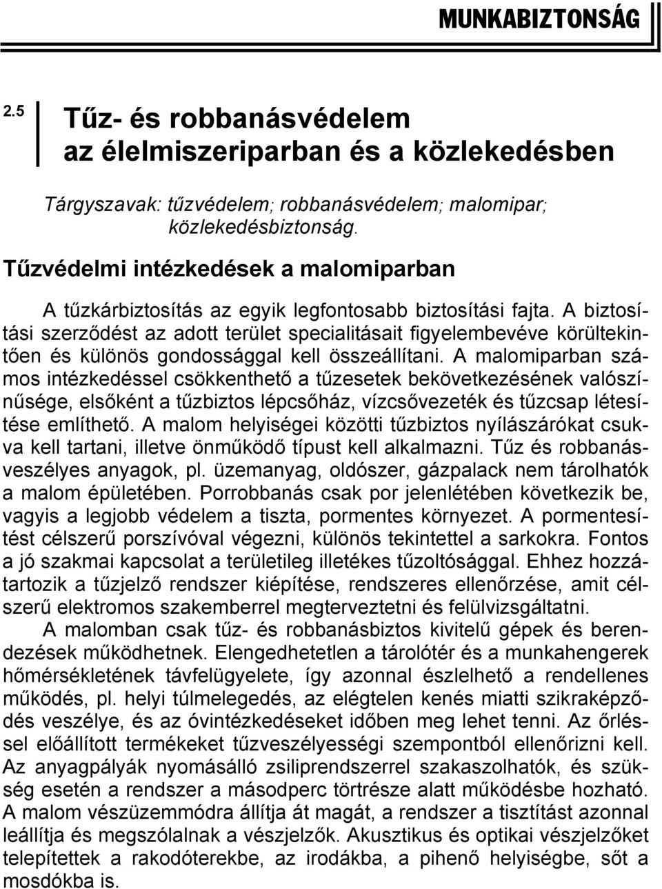 A biztosítási szerződést az adott terület specialitásait figyelembevéve körültekintően és különös gondossággal kell összeállítani.