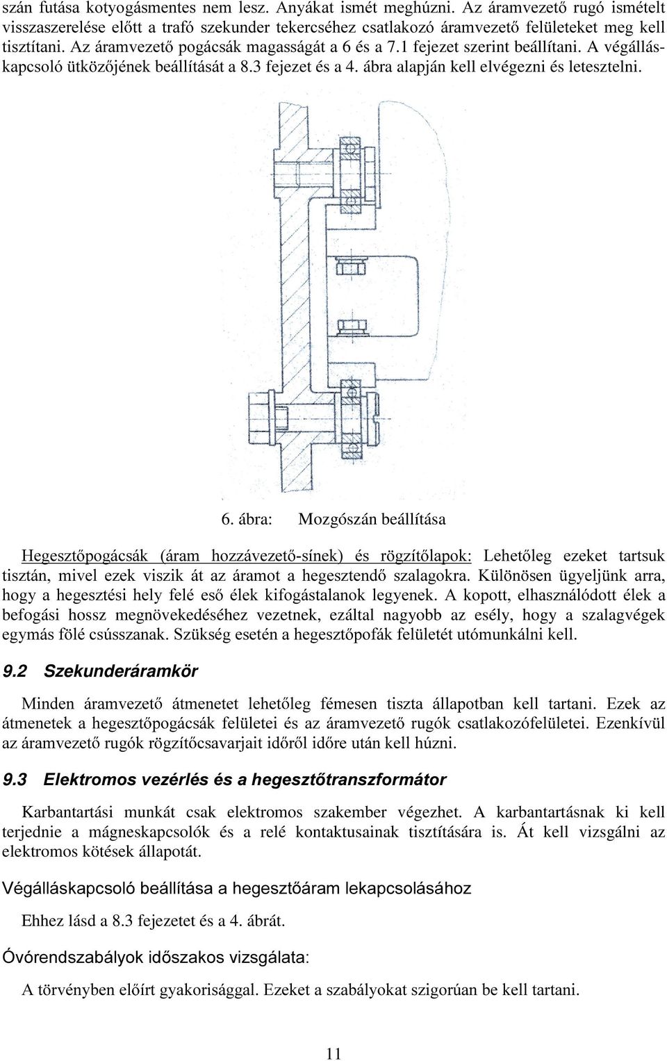 ábra: Mozgószán beállítása +HJHV]W SRJiFViN iudp KR]]iYH]HW VtQHN pv U J]tW ODSRN /HKHW OHJ H]HNHW WDUWVXN WLV]WiQ PLYHO H]HN YLV]LN iw D] iudprw D KHJHV]WHQG V]DODJRNUD.