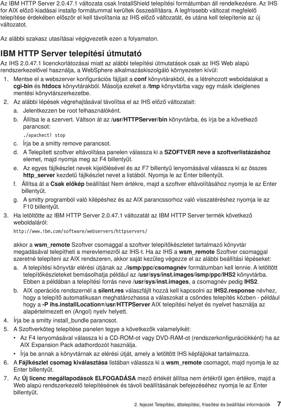 Az alábbi szakasz utasításai végigvezetik ezen a folyamaton. IBM HTTP Server telepítési útmutató Az IHS 2.0.47.