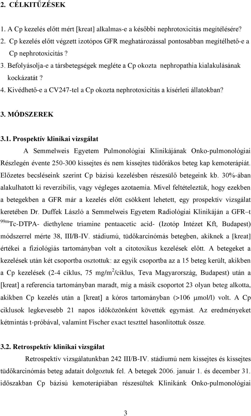 Kivédhető-e a CV247-tel a Cp okozta nephrotoxicitás a kísérleti állatokban? 3. MÓDSZEREK 3.1.