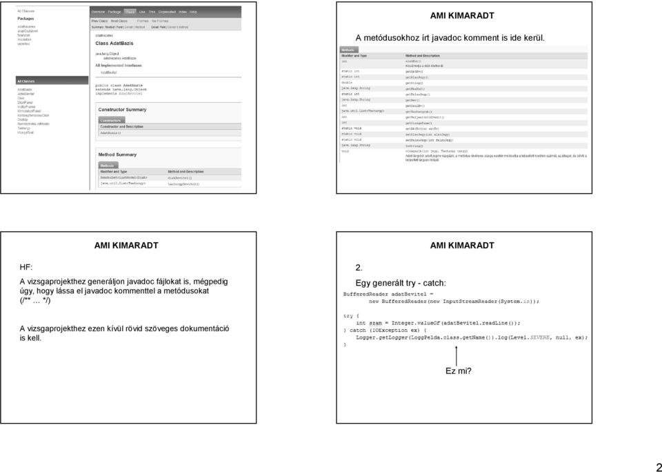 hogy lássa el javadoc kommenttel a metódusokat (/** */) 2.