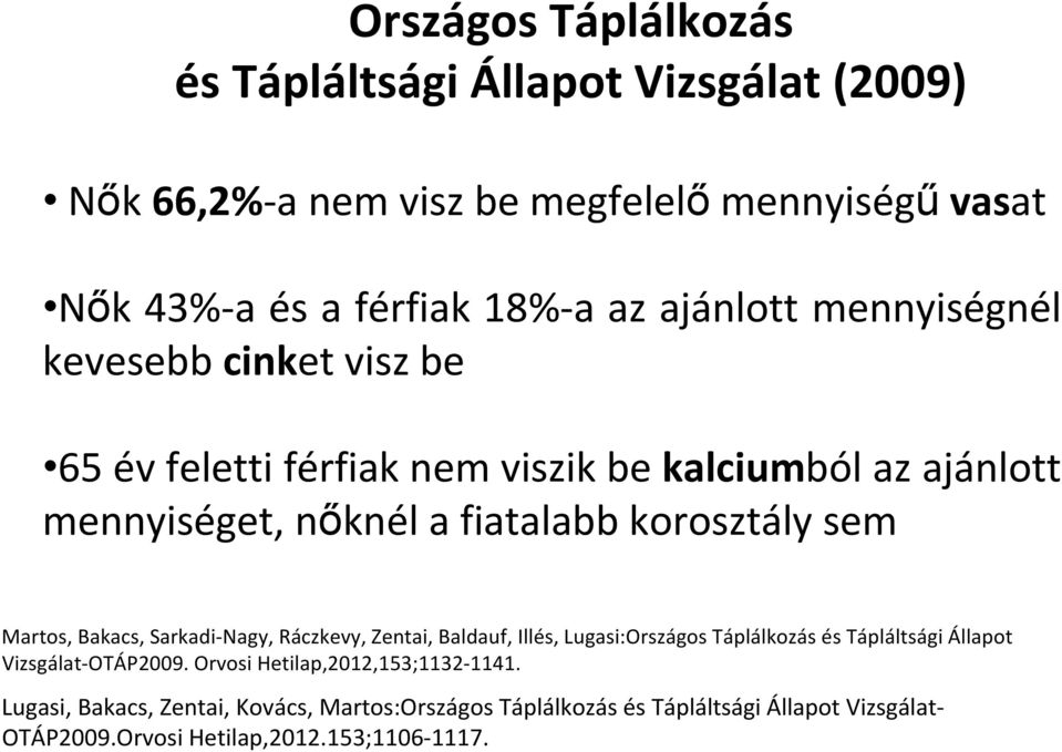 sem Martos, Bakacs, Sarkadi Nagy, Ráczkevy, Zentai, Baldauf, Illés, Lugasi:Országos Táplálkozás és Tápláltsági Állapot Vizsgálat OTÁP2009.