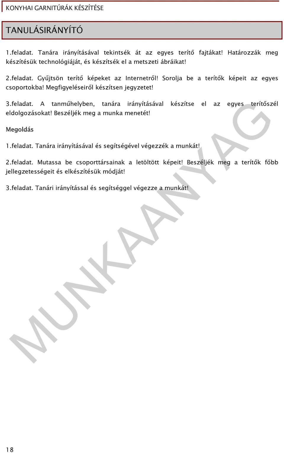 A tanműhelyben, tanára irányításával készítse el az egyes terítőszél eldolgozásokat! Beszéljék meg a munka menetét! Megoldás 1.feladat.