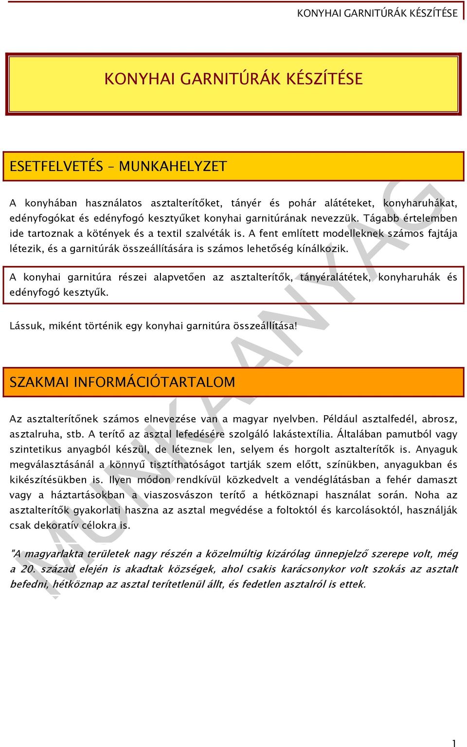 A konyhai garnitúra részei alapvetően az asztalterítők, tányéralátétek, konyharuhák és edényfogó kesztyűk. Lássuk, miként történik egy konyhai garnitúra összeállítása!