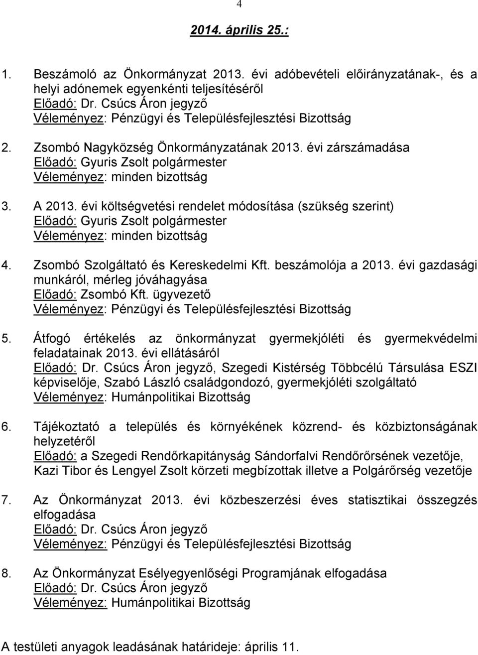 ügyvezető 5. Átfogó értékelés az önkormányzat gyermekjóléti és gyermekvédelmi feladatainak 2013.