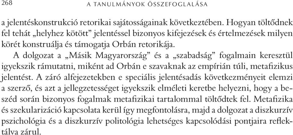 A dolgozat a Másik Magyarország és a szabadság fogalmain keresztül igyekszik rámutatni, miként ad Orbán e szavaknak az empírián túli, metafizikus jelentést.