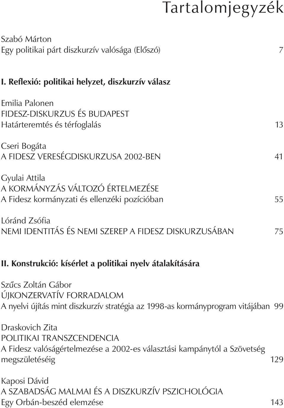 kormányzás VÁLToZÓ értelmezése A Fidesz kormányzati és ellenzéki pozícióban 55 Lóránd Zsófia nemi IDEnTITÁS és nemi SZErEP A FIDESZ DISkurZuSÁBAn 75 II.