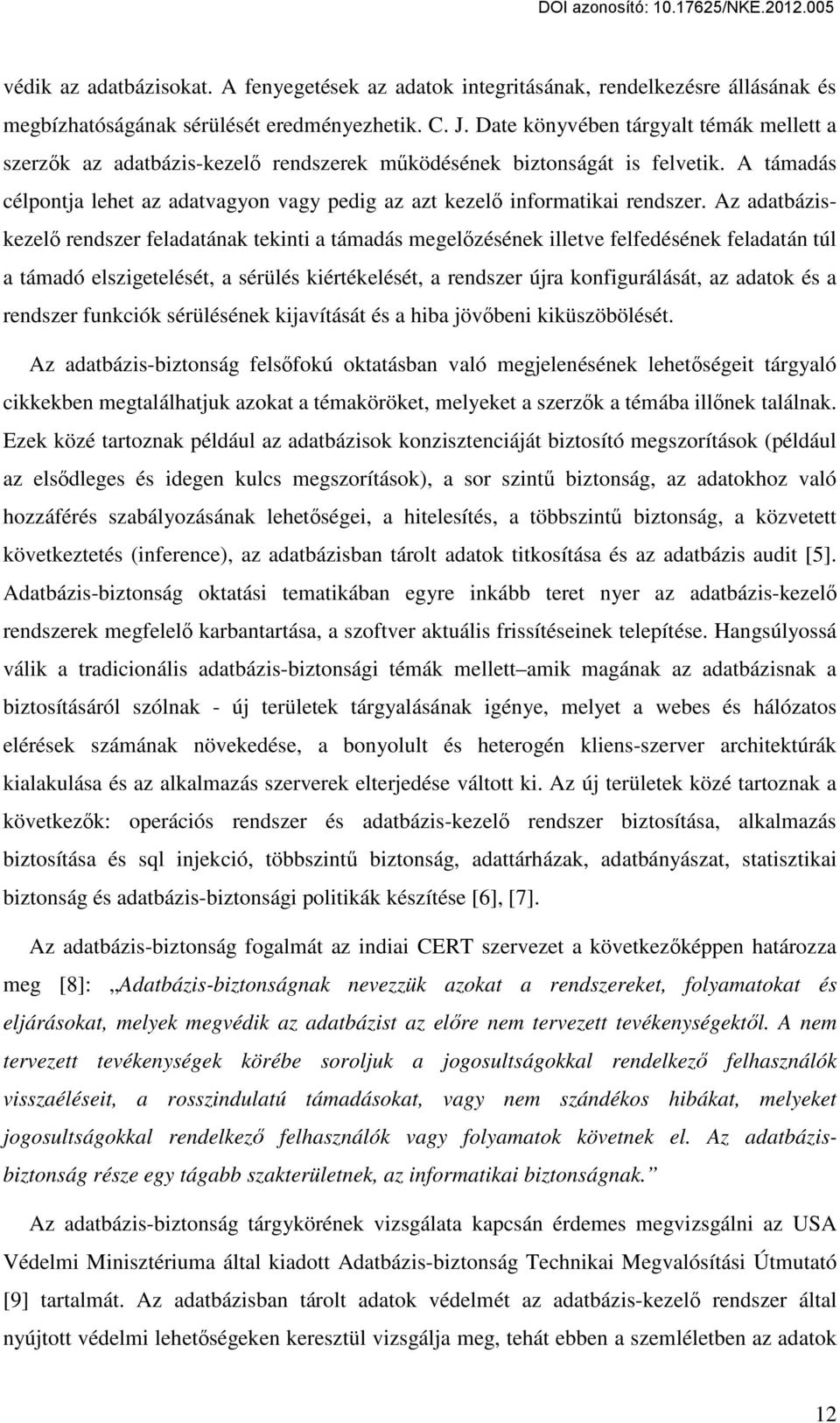 A támadás célpontja lehet az adatvagyon vagy pedig az azt kezelő informatikai rendszer.