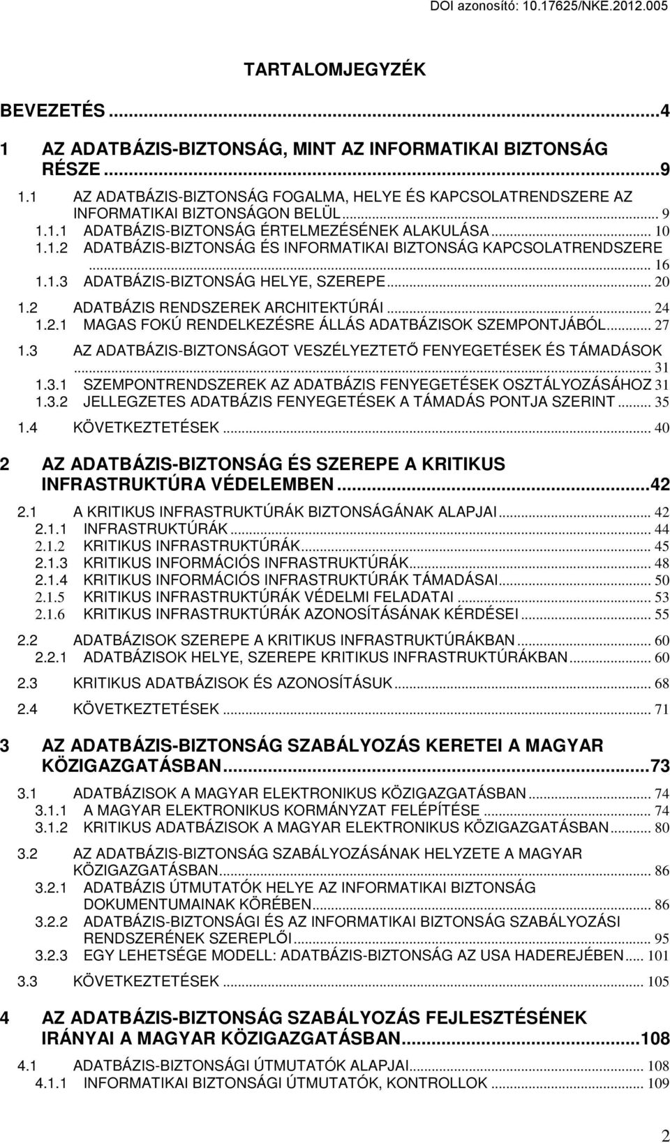 2 ADATBÁZIS RENDSZEREK ARCHITEKTÚRÁI... 24 1.2.1 MAGAS FOKÚ RENDELKEZÉSRE ÁLLÁS ADATBÁZISOK SZEMPONTJÁBÓL... 27 1.3 AZ ADATBÁZIS-BIZTONSÁGOT VESZÉLYEZTETŐ FENYEGETÉSEK ÉS TÁMADÁSOK... 31 1.3.1 SZEMPONTRENDSZEREK AZ ADATBÁZIS FENYEGETÉSEK OSZTÁLYOZÁSÁHOZ 31 1.