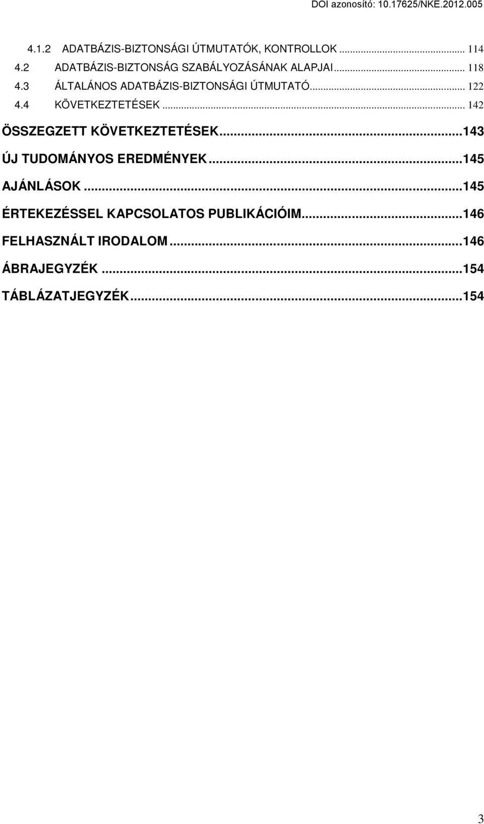 .. 122 4.4 KÖVETKEZTETÉSEK... 142 ÖSSZEGZETT KÖVETKEZTETÉSEK... 143 ÚJ TUDOMÁNYOS EREDMÉNYEK.