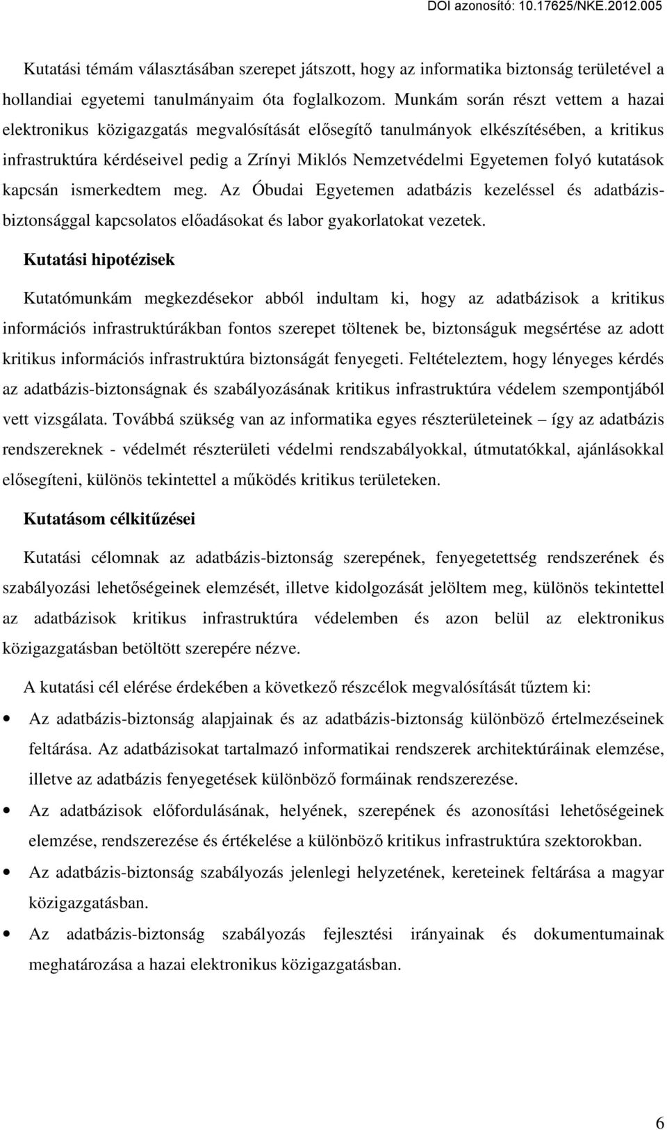 folyó kutatások kapcsán ismerkedtem meg. Az Óbudai Egyetemen adatbázis kezeléssel és adatbázisbiztonsággal kapcsolatos előadásokat és labor gyakorlatokat vezetek.