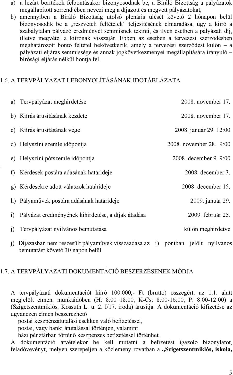 díj, illetve megvétel a kiírónak visszajár.