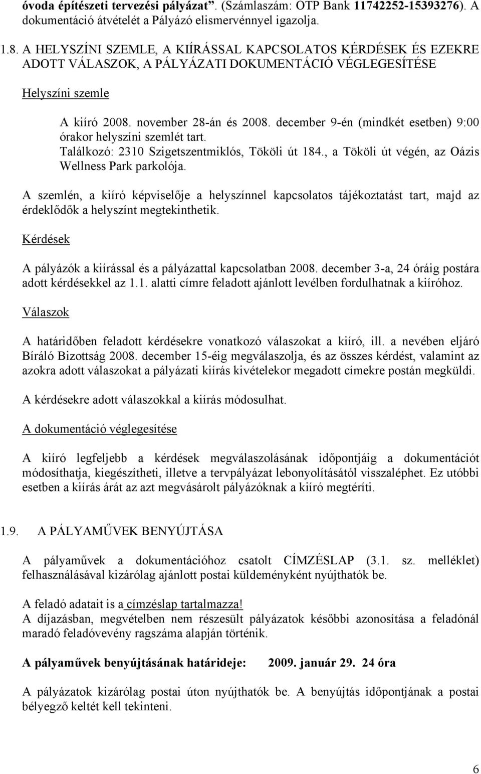 december 9-én (mindkét esetben) 9:00 órakor helyszíni szemlét tart. Találkozó: 2310 Szigetszentmiklós, Tököli út 184., a Tököli út végén, az Oázis Wellness Park parkolója.