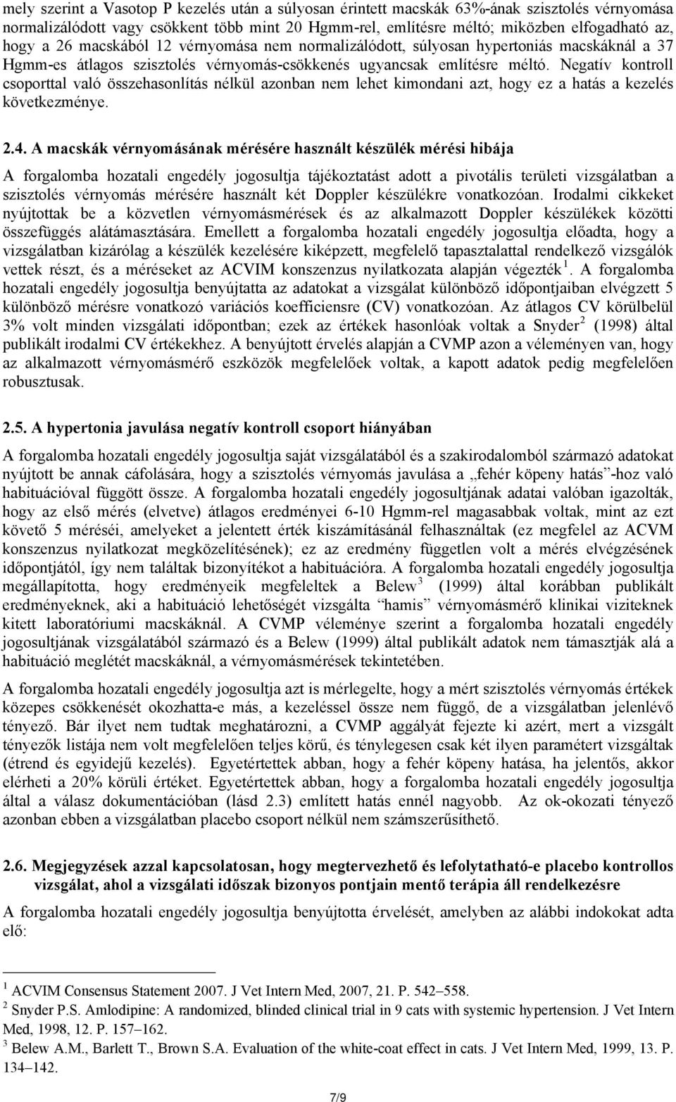 Negatív kontroll csoporttal való összehasonlítás nélkül azonban nem lehet kimondani azt, hogy ez a hatás a kezelés következménye. 2.4.