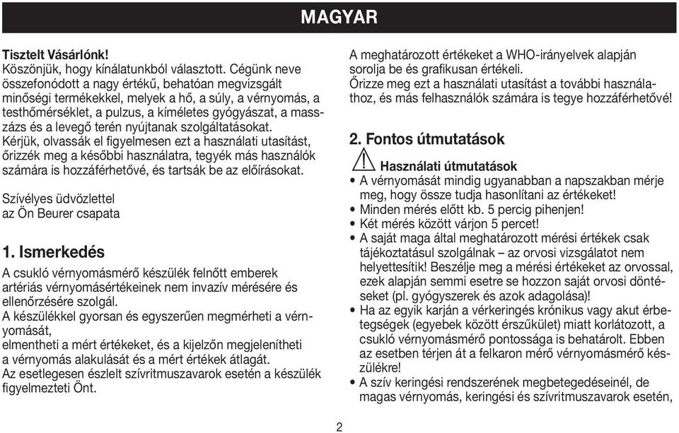 nyújtanak szolgáltatásokat. Kérjük, olvassák el figyelmesen ezt a használati utasítást, őrizzék meg a későbbi használatra, tegyék más használók számára is hozzáférhetővé, és tartsák be az előírásokat.