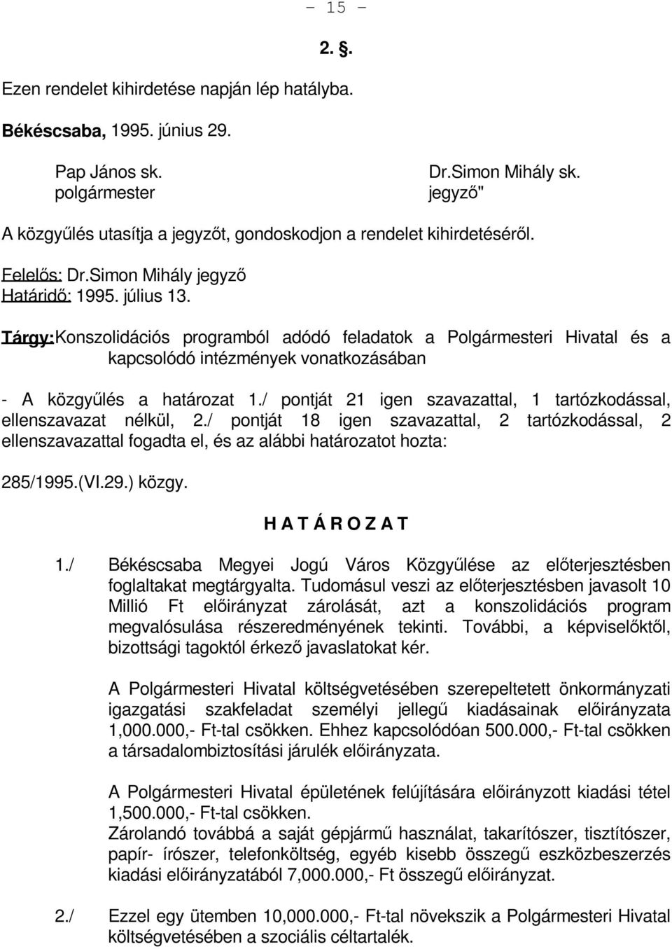 Tárgy: Konszolidációs programból adódó feladatok a Polgármesteri Hivatal és a kapcsolódó intézmények vonatkozásában - A közgyűlés a határozat 1.