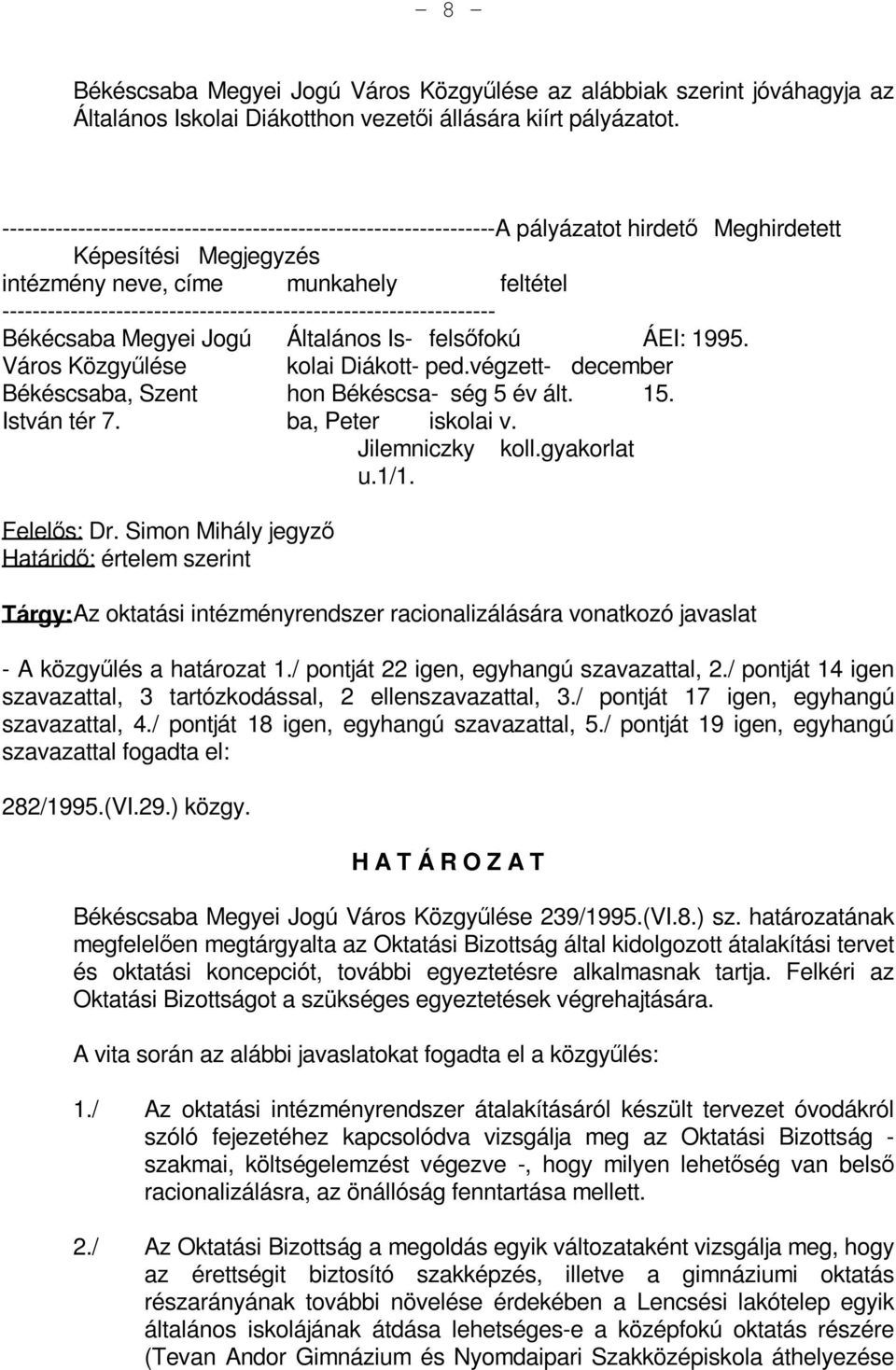 ----------------------------------------------------------------- Békécsaba Megyei Jogú Általános Is- felsőfokú ÁEI: 1995. Város Közgyűlése kolai Diákott- ped.