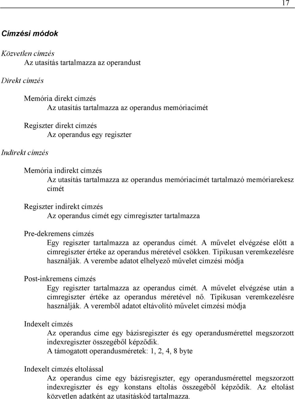 tartalmazza az operandus ét A művelet elvégzése előtt a regiszter értée az operandus méretével csöen Tipiusan veremezelésre használjá A verembe adatot elhelyező művelet zési módja Post-inremens zés