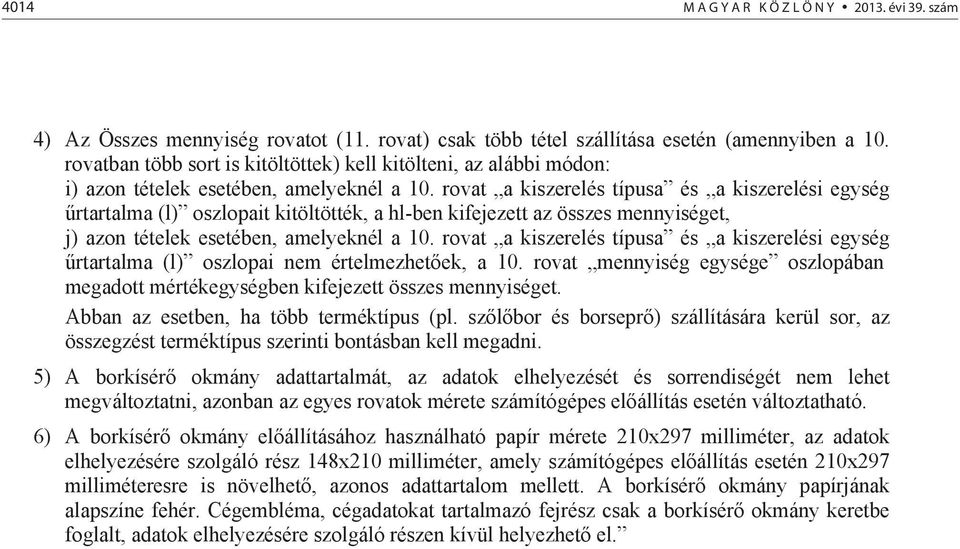 rovat a kiszerelés típusa és a kiszerelési egység rtartalma (l) oszlopait kitöltötték, a hl-ben kifejezett az összes mennyiséget, j) azon tételek esetében, amelyeknél a 10.