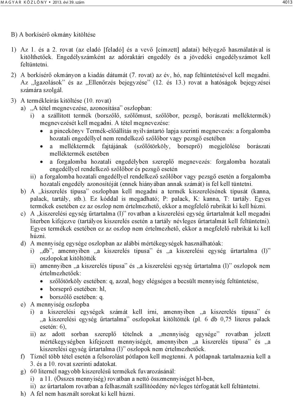 Az Igazolások és az Ellen rzés bejegyzése (12. és 13.) rovat a hatóságok bejegyzései számára szolgál. 3) A termékleírás kitöltése (10.