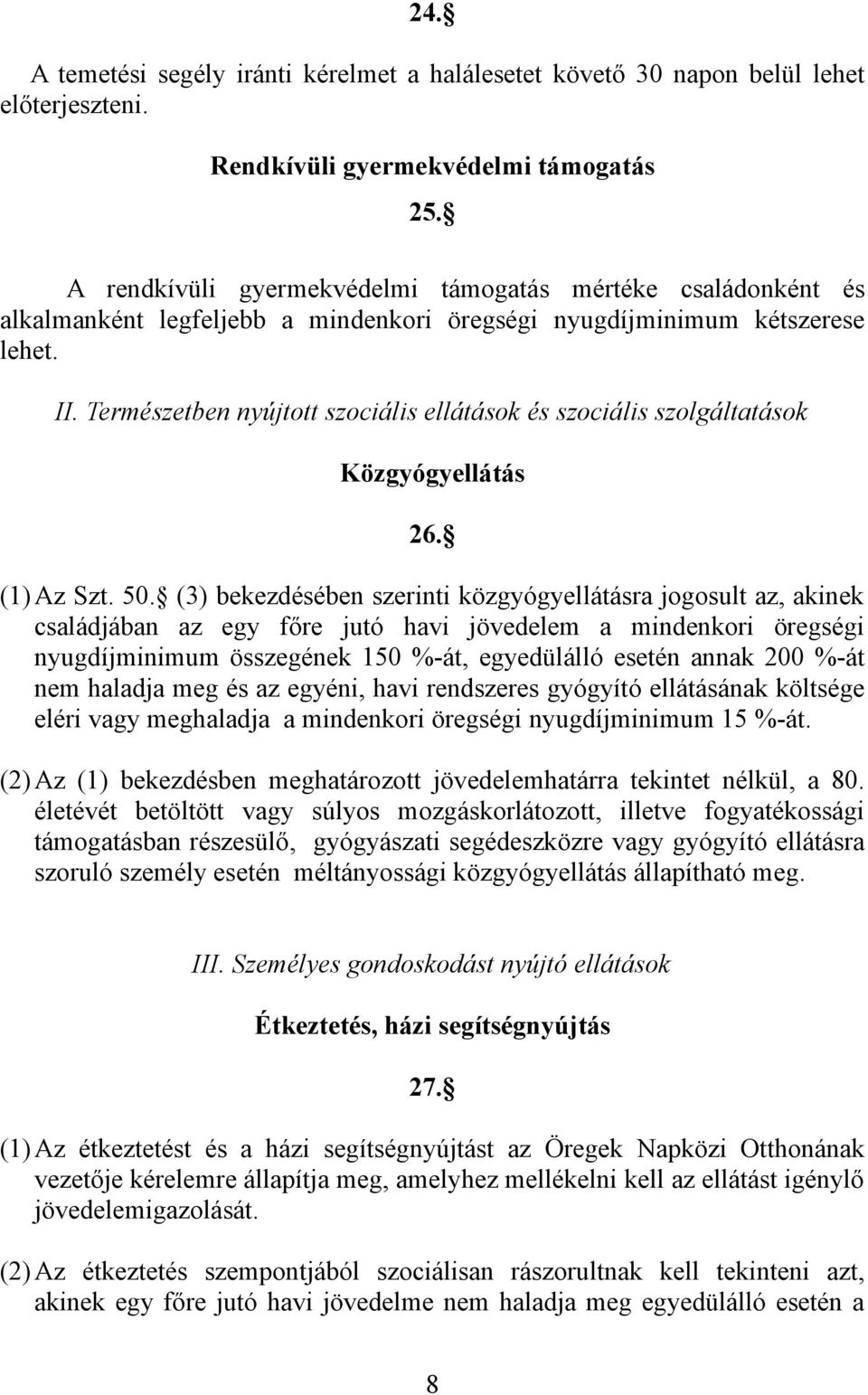 Természetben nyújtott szociális ellátások és szociális szolgáltatások Közgyógyellátás 26. (1)Az Szt. 50.