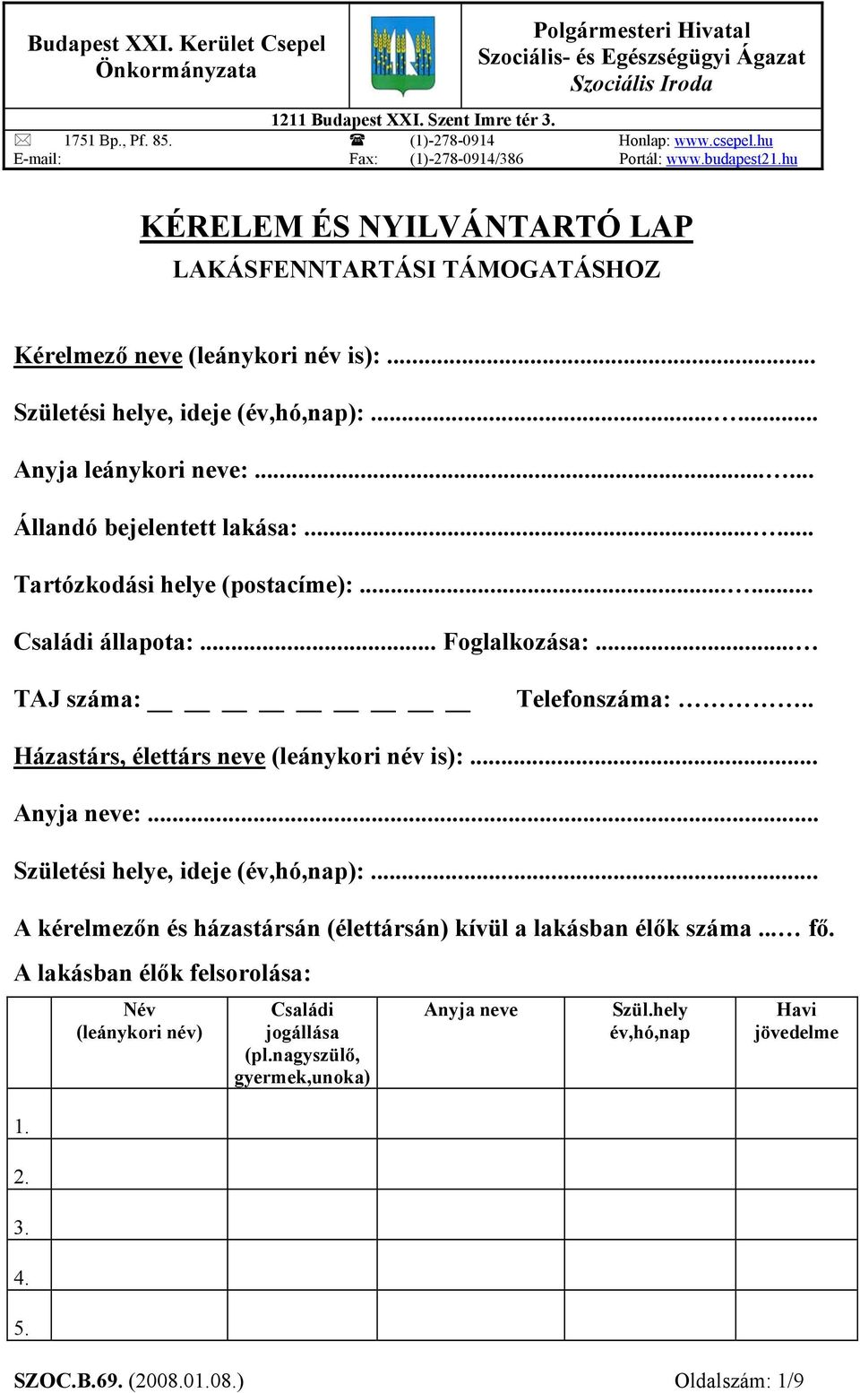 ..... Anyja leánykori neve:...... Állandó bejelentett lakása:...... Tartózkodási helye (postacíme):...... Családi állapota:... Foglalkozása:... TAJ száma: Telefonszáma:.