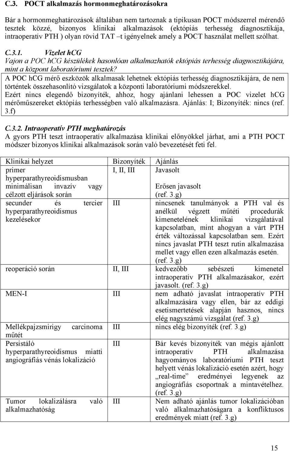 Vizelet hcg Vajon a POC hcg készülékek hasonlóan alkalmazhatók ektópiás terhesség diagnosztikájára, mint a központ laboratóriumi tesztek?