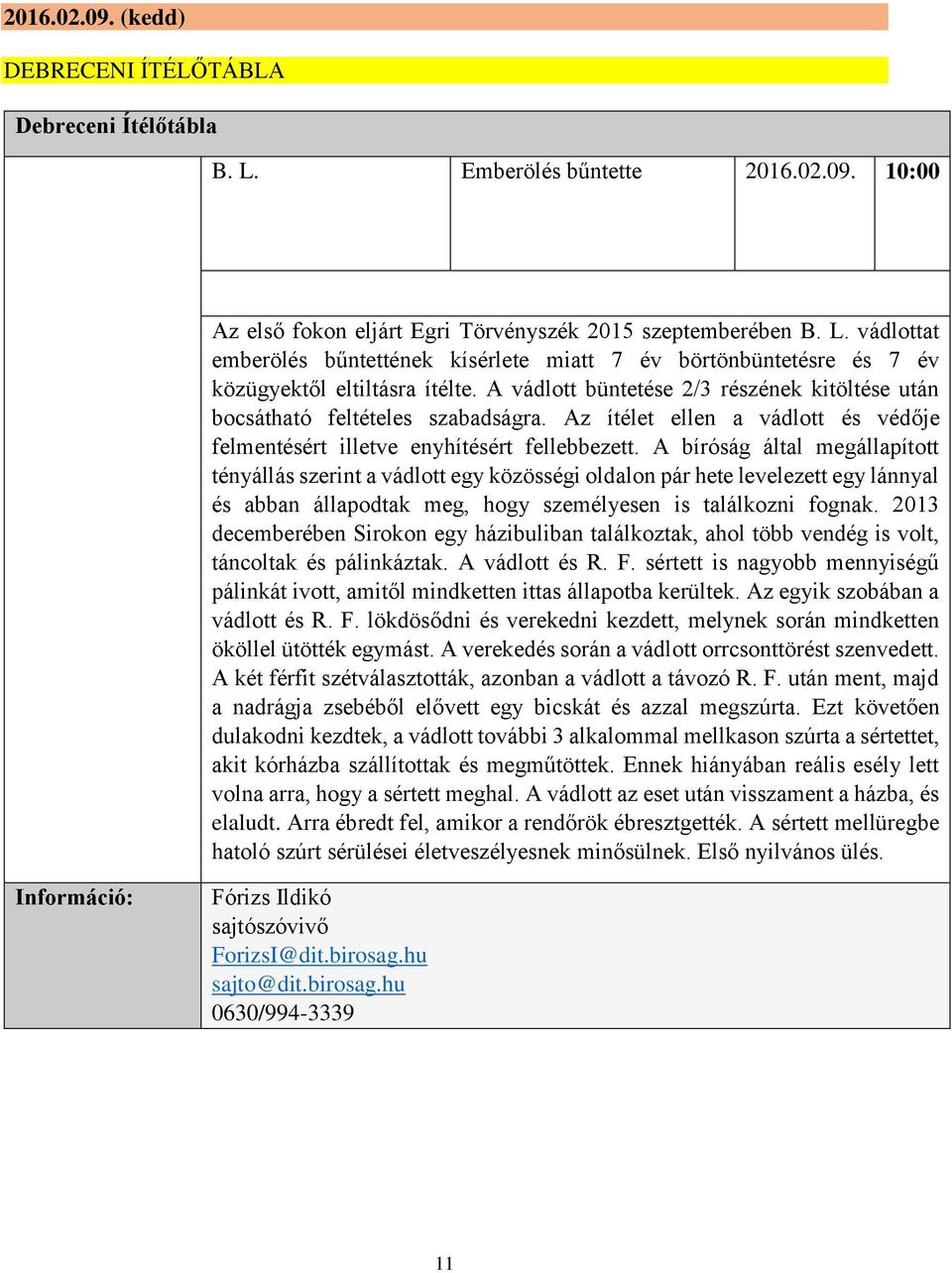 A bíróság által megállapított tényállás szerint a vádlott egy közösségi oldalon pár hete levelezett egy lánnyal és abban állapodtak meg, hogy személyesen is találkozni fognak.