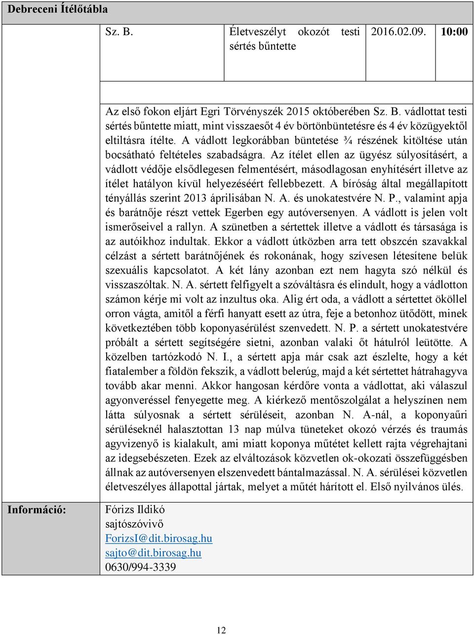 Az ítélet ellen az ügyész súlyosításért, a vádlott védője elsődlegesen felmentésért, másodlagosan enyhítésért illetve az ítélet hatályon kívül helyezéséért fellebbezett.