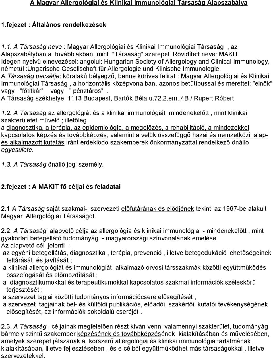 Idegen nyelvű elnevezései: angolul: Hungarian Society of Allergology and Clinical Immunology, németül :Ungarische Gesellschaft für Allergologie und Klinische Immunologie.