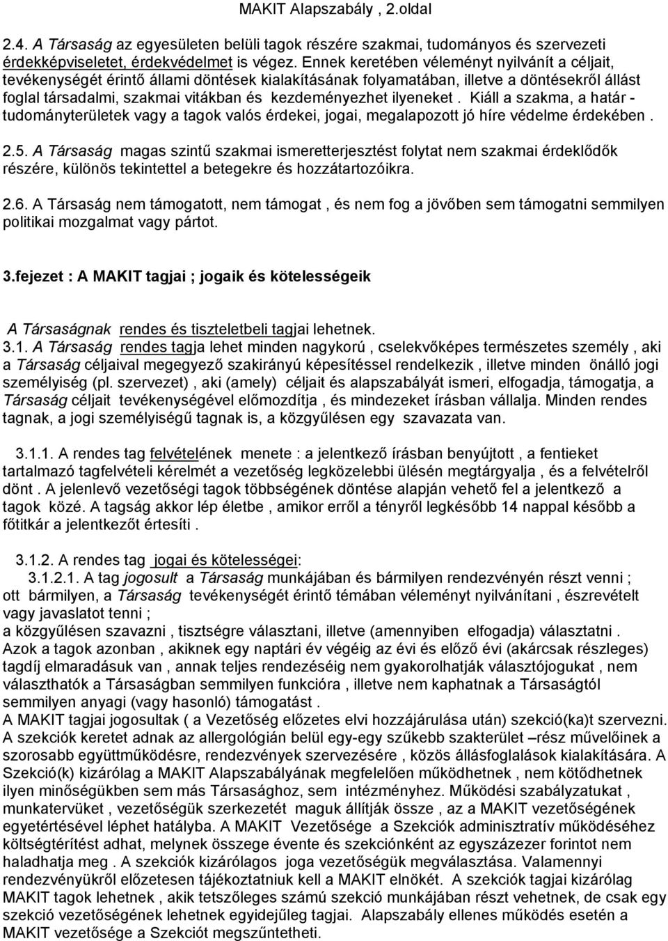 ilyeneket. Kiáll a szakma, a határ - tudományterületek vagy a tagok valós érdekei, jogai, megalapozott jó híre védelme érdekében. 2.5.