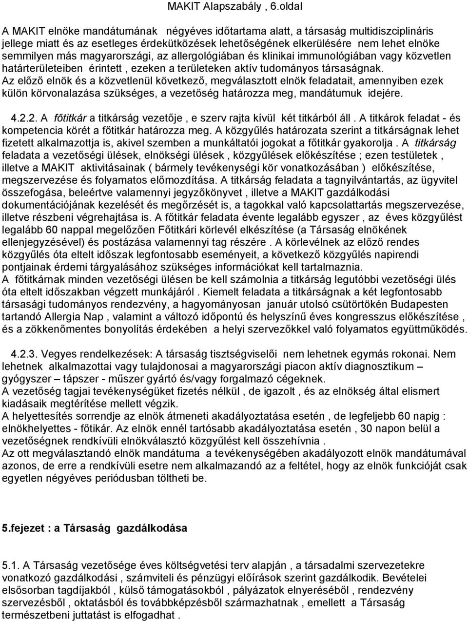 magyarországi, az allergológiában és klinikai immunológiában vagy közvetlen határterületeiben érintett, ezeken a területeken aktív tudományos társaságnak.