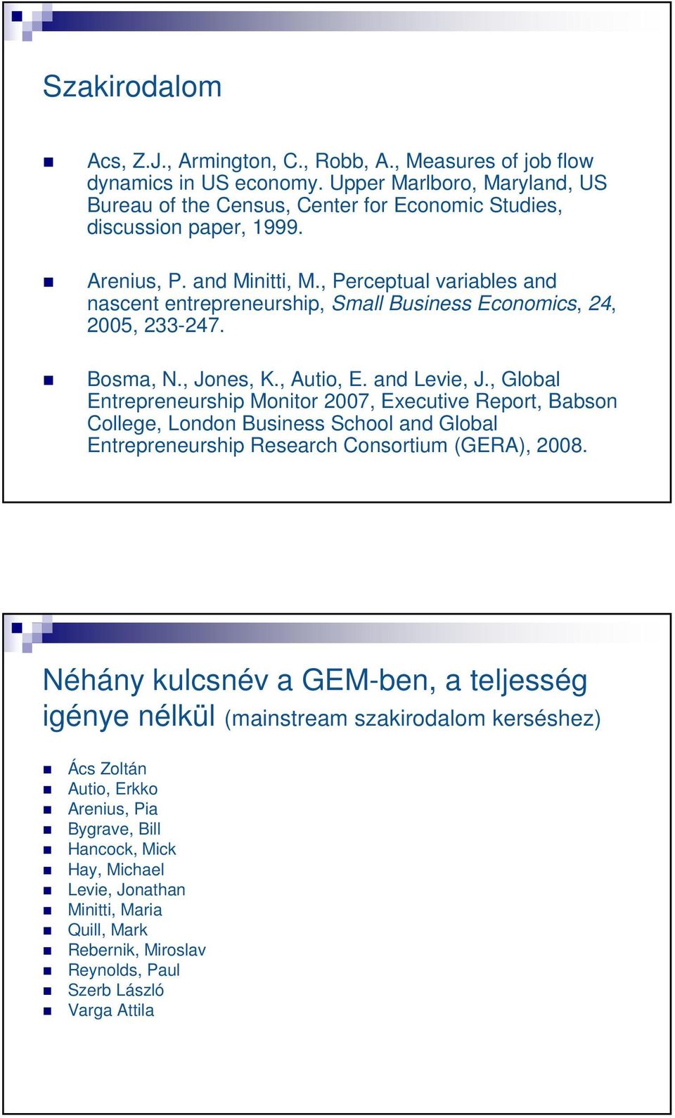 , Global Entrepreneurship Monitor 2007, Executive Report, Babson College, London Business School and Global Entrepreneurship Research Consortium (GERA), 2008.