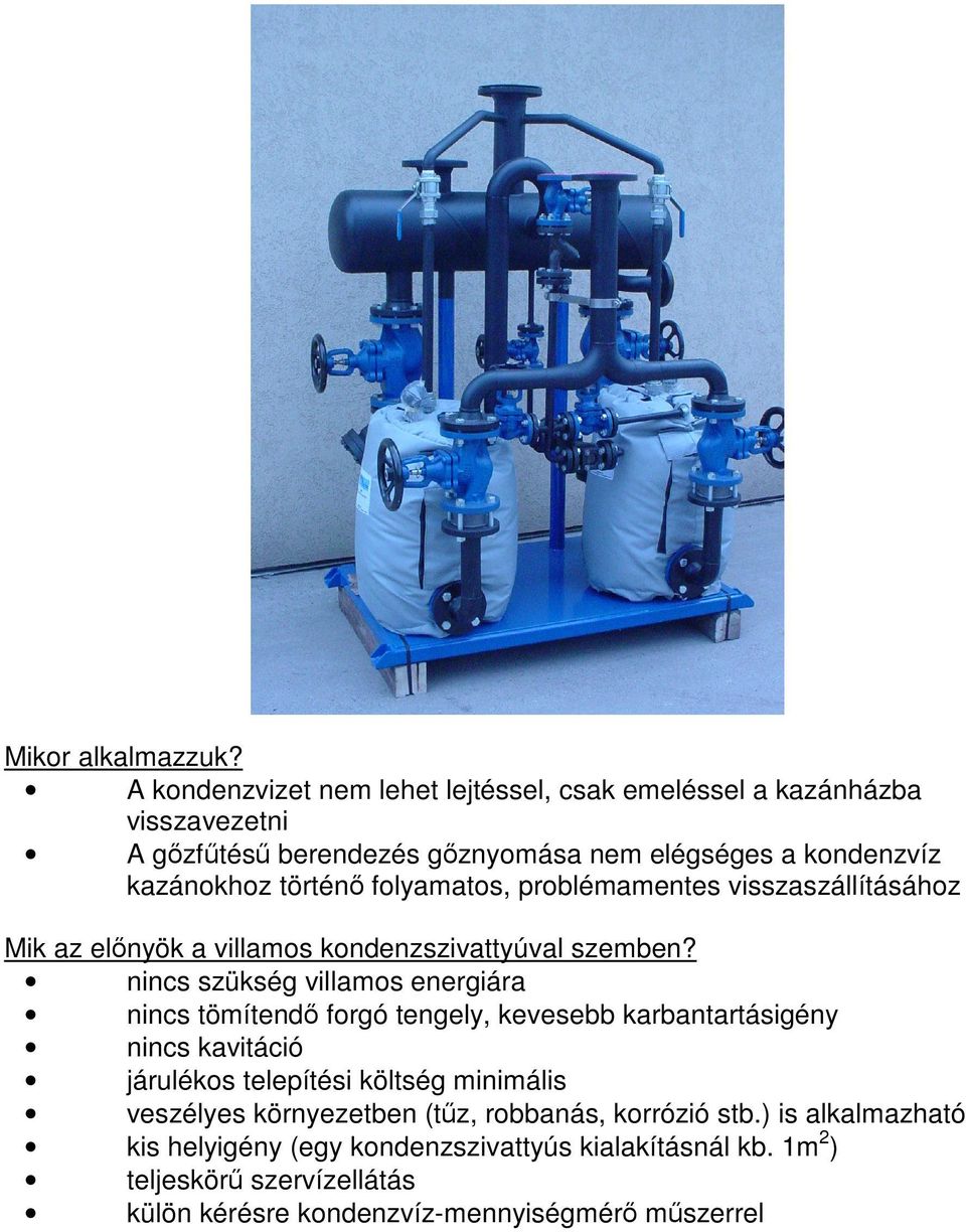 folyamatos, problémamentes visszaszállításához Mik az elnyök a villamos kondenzszivattyúval szemben?