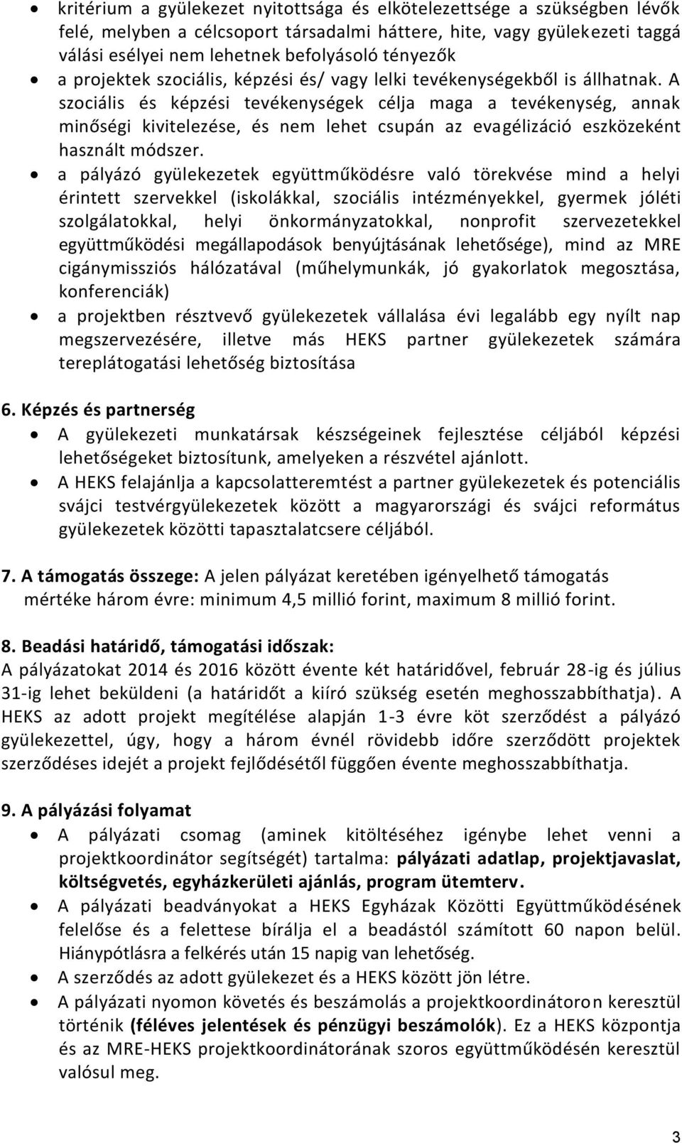 A szociális és képzési tevékenységek célja maga a tevékenység, annak minőségi kivitelezése, és nem lehet csupán az evagélizáció eszközeként használt módszer.